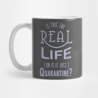 Is this the real life, or is it Quarantine? Mug